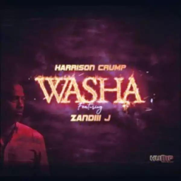 Harrison Crump - Washa ft. Zandiii J